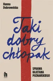 taki-dobry-chlopak-sprawa-kajetana-poznanskiego