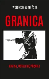 granica-kim-sa-ustali-sie-pozniej-wojciech-sumlinski