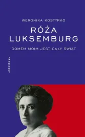 roza-luksemburg-domem-moim-jest-caly-swiat