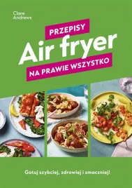 air-fryer-przepisy-na-prawie-wszystko