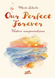 our-perfect-forever-historie-nieopowiedziane-marta-labecka