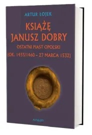 ksiaze-janusz-dobry-ostatni-piast-opolski