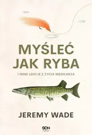 myslec-jak-ryba-i-inne-lekcje-z-zycia-wedkarza