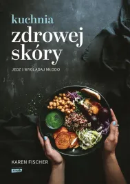 kuchnia-zdrowej-skory-jedz-i-wygladaj-mlodo