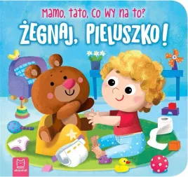zegnaj-pieluszko-mamo-tato-co-wy-na-to
