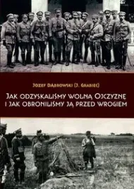 jak-odzyskalismy-wolna-ojczyzne-i-jak-obronilismy-ja-przed-wrogiem