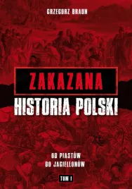 zakazana-historia-polski-od-piastow-do-jagiellonow-tom-i-grzegorz-braun