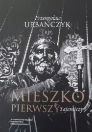 mieszko-pierwszy-tajemniczy-przemyslaw-urbanczyk