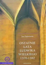 ostatnie-lata-ludwika-wielkiego-wladcy-polski