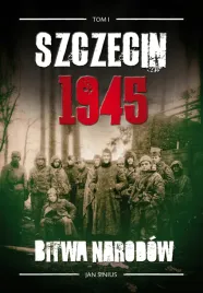 szczecin-1945-bitwa-narodow-tom-i