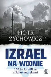 izrael-na-wojnie-100-lat-konfliktu-z-palestynczykami-piotr-zychowicz