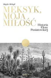 meksyk-moja-milosc-historia-eleny-poniatowskiej-magda-melnyk
