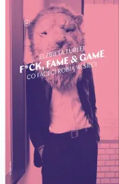 f-ck-fame-and-game-co-faceci-robia-w-sieci-elzbieta-turlej