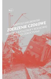 zderzenie-czolowe-historia-katastrofy-pod-szczekocinami-jakubowski