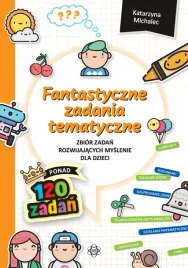 fantastyczne-zadania-tematyczne-zbior-zadan-rozwijajacych-myslenie-dla