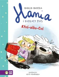 ktos-albo-cos-hania-i-kudlaty-pies-marcin-mortka