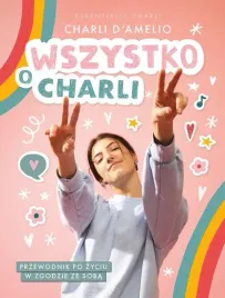wszystko-o-charli-przewodnik-po-zyciu-w-zgodzie-ze-soba-charli-d-amelio