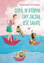 dzien-w-ktorym-lwy-zaczna-jesc-salate-raphaelle-giordano