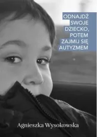 odnajdz-swoje-dziecko-potem-zajmij-sie-autyzmem-agnieszka-wysokowska