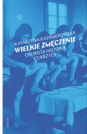 wielkie-zmeczenie-osobista-historia-cukrzycy-katarzyna-kazimierowska