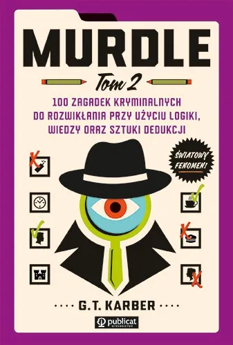 MURDLE. TOM 2. 100 ZAGADEK KRYMINALNYCH DO ROZWIKŁANIA PRZY UŻYCIU LOGIKI,