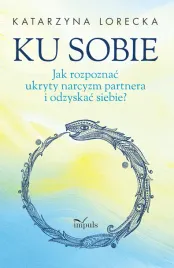 ku-sobie-jak-rozpoznac-ukryty-narcyzm-partnera-i-odzyskac-siebie