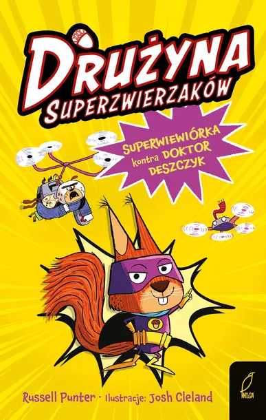 SUPERWIEWIÓRKA KONTRA DOKTOR DESZCZYK. DRUŻYNA SUPERZWIERZAKÓW. TOM 1