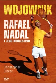 wojownik-rafael-nadal-i-jego-krolestwo-christopher-clarey
