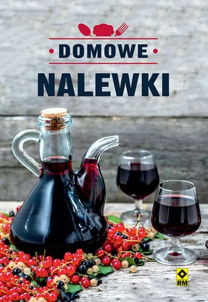 DOMOWE NALEWKI - JUSTYNA MROWIEC