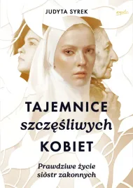 tajemnice-szczesliwych-kobiet-prawdziwe-zycie-siostr-zakonnych