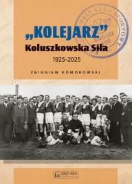 kolejarz-koluszkowska-sila-1925-2025-zbigniew-komorowski