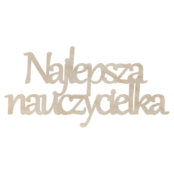 DREWNIANY NAPIS NAJLEPSZA NAUCZYCIELKA SCRAPKI DECOUPAGE DZIEŃ NAUCZYCIELA