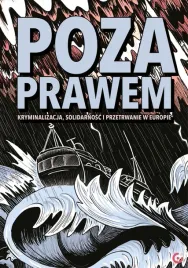 poza-prawem-kryminalizacja-solidarnosc-i-przetrwanie-w-europie
