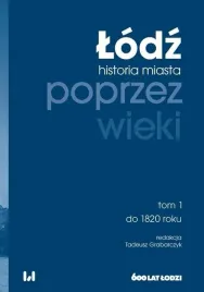lodz-poprzez-wieki-historia-miasta-t-1-tadeusz-grabarczyk