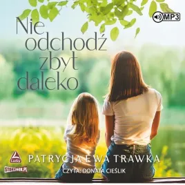 nie-odchodz-zbyt-daleko-audiobook-patrycja-ewa-trawka