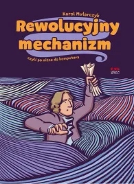 rewolucyjny-mechanizm-czyli-po-nitce-do-komputera-karol-mularczyk