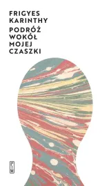 podroz-wokol-mojej-czaszki-frigyes-karinthy