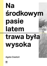 na-srodkowym-pasie-latem-trawa-byla-wysoka-agata-ciaston