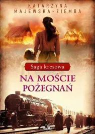 na-moscie-pozegnan-saga-kresowa-tom-2-k-majewska-ziemba