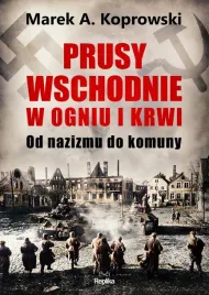 prusy-wschodnie-w-ogniu-i-krwi-marek-a-koprowski