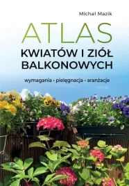 atlas-kwiatow-i-ziol-balkonowych-wymagania-pielegnacja-aranzacje-m-mazik