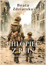 chlopiec-z-ruin-gdanska-opowiesc-tom-1-beata-zdziarska