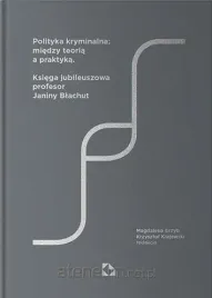 polityka-kryminalna-miedzy-teoria-a-praktyka-wielu-autorow
