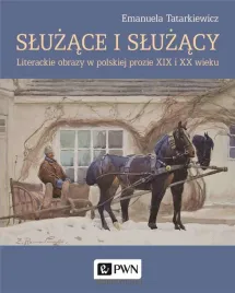 sluzace-i-sluzacy-literackie-obrazy-w-polskiej-emanuela-tatarkiewicz