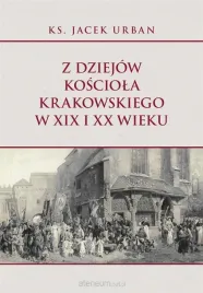 z-dziejow-kosciola-krakowskiego-w-xix-i-xx-wieku-jacek-urban