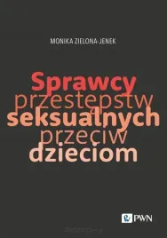 sprawcy-przestepstw-seksualnych-przeciw-dzieciom-monika-zielona-jenek