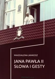 jana-pawla-ii-slowa-i-gesty-magdalena-jankosz