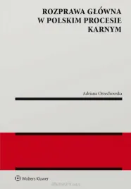 rozprawa-glowna-w-polskim-procesie-karnym-adriana-orzechowska