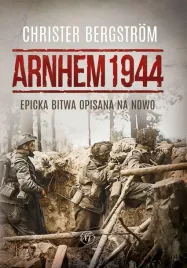 arnhem-1944-epicka-bitwa-opisana-na-nowo-christer-bergstrom