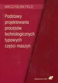 podstawy-projektowania-procesow-technologicznych-mieczyslaw-feld